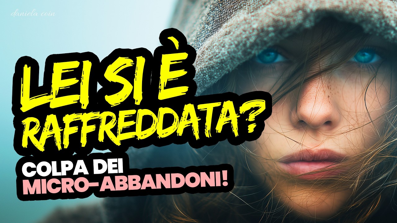 Nuovo Video - Lei si è chiusa improvvisamente? Colpa di un "MICRO-ABBANDONO"