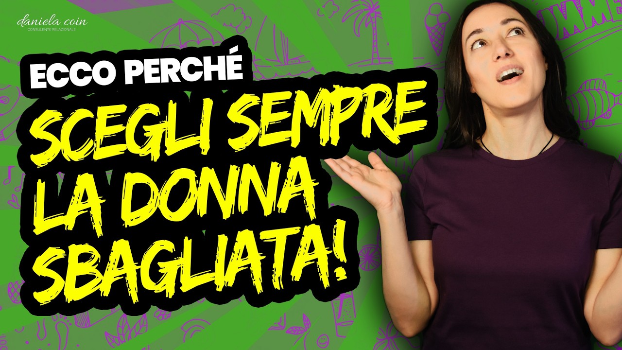 Nuovo Video - Perché Ti Innamori Sempre della DONNA SBAGLIATA